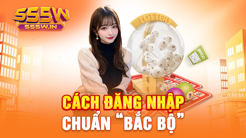 Cách đăng nhập chuẩn “bắc bộ”
