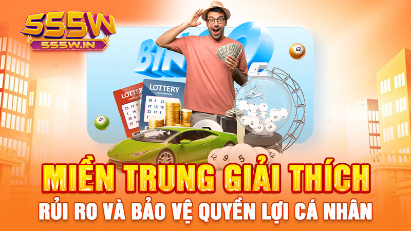 Miền Trung giải thích: Rủi ro và bảo vệ quyền lợi cá nhân