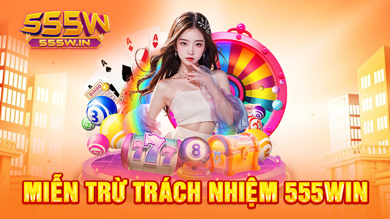 Miễn trừ trách nhiệm 555win
