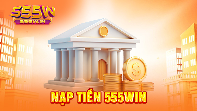 Nạp tiền 555win
