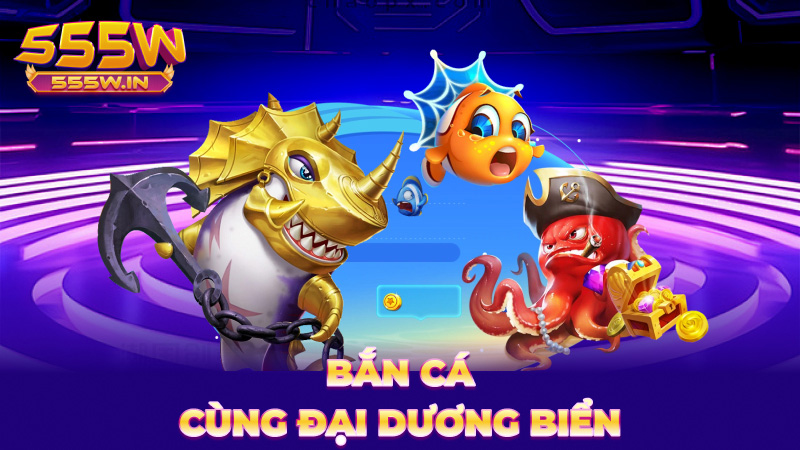 Bắn cá cùng đại dương biển