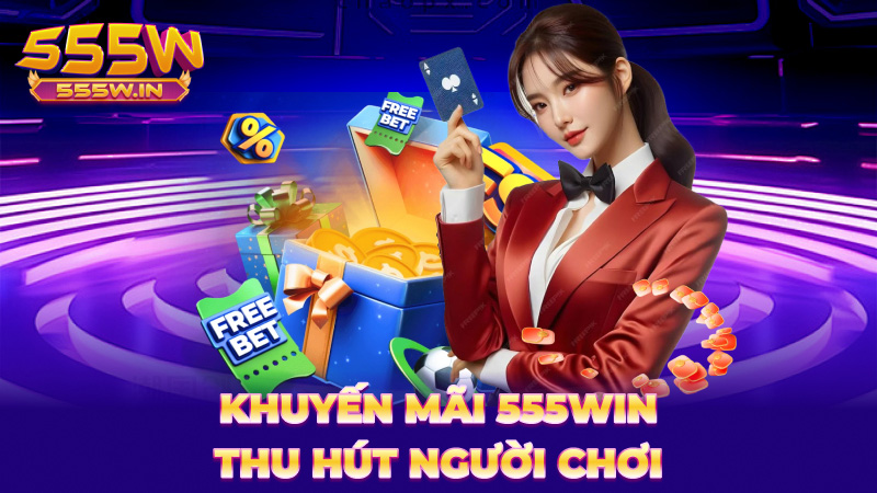 Khuyến mãi 555Win thu hút người chơi