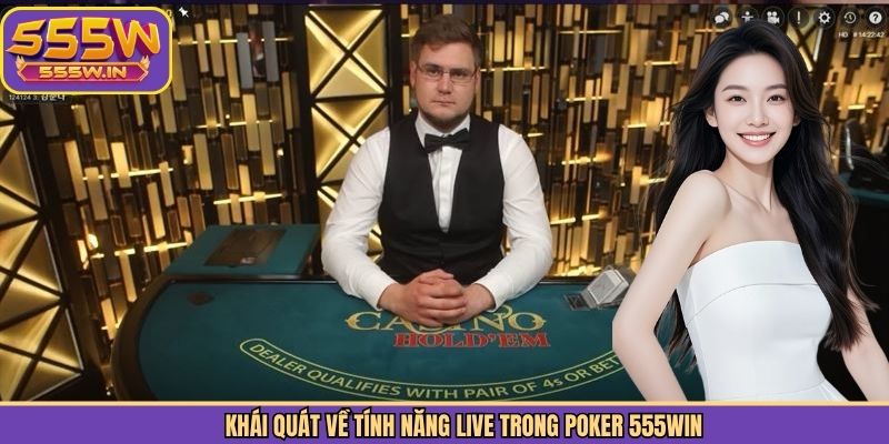 Khái quát về tính năng live trong Poker 555Win