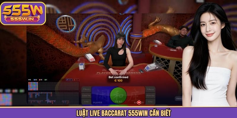 Luật live baccarat 555Win cần biết